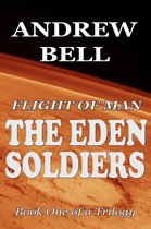 Flight of Man: The EDEN SOLDIERS - Book One of a Trilogy