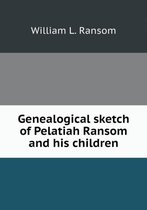 Genealogical sketch of Pelatiah Ransom and his children