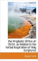 The Prophetic Office of Christ, as Related to the Verbal Iinspiration of Holy Scriptures