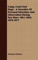 Camp, Court And Siege - A Narrative Of Personal Adventure And Observation During Two Wars