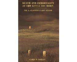 Omslag van Death and Immortality at the Little BigHorn: Vol I, Custer's Last Stand