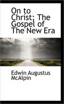 On to Christ; The Gospel of the New Era