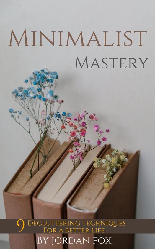 Minimalist mastery: 9 Decluttering techniques for a better l ... - cover