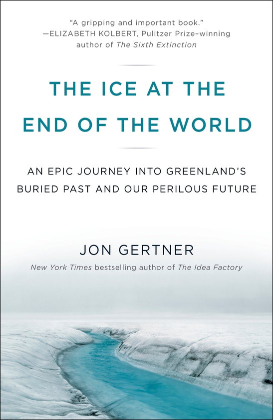 Boekomslag voor 'The Ice at the End of the World' met een ijzige kloof en de tekst 'AN EPIC JOURNEY INTO GREENLAND'S BURIED PAST AND OUR PERILOUS FUTURE'.