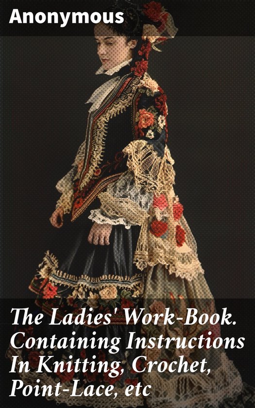 The Ladies' Work-Book. Containing Instructions In Knitting,  ... - cover