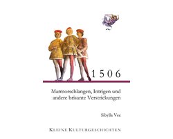Kleine Kulturgeschichten 7 - 1506 - Marmorschlangen, Intrigen und andere brisante Verstrickungen