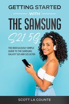 Getting Started With the Samsung S21 5G: The Ridiculously Simple Guide to the Samsung S21 5G and S21 Ultra