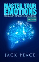 Self Help by Jack Peace 2 - Master Your Emotions (2nd Edition): Reduce Anxiety, Stop Overthinking and Worrying