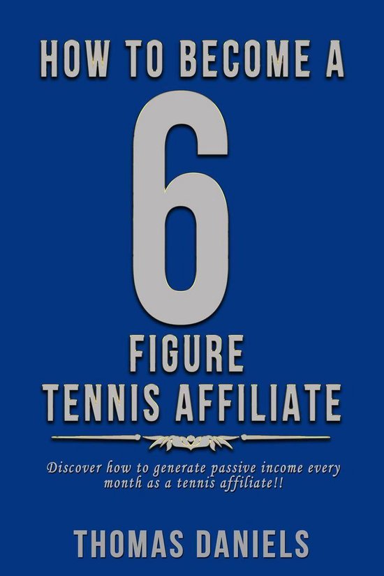 How To Become A 6 Figure Tennis Affiliate - cover
