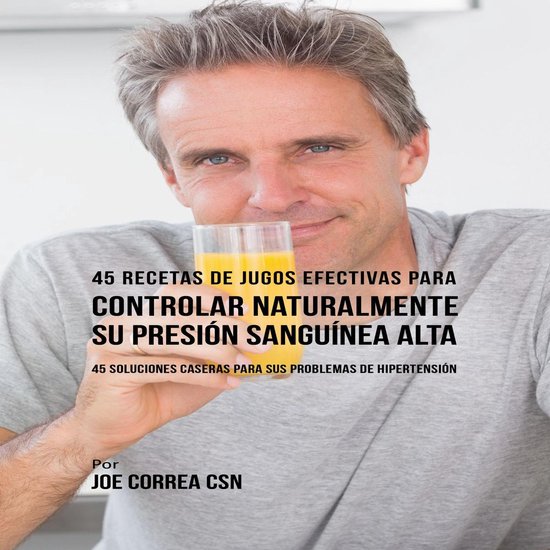 45 Recetas de Jugos Efectivas Para Controlar Naturalmente su ... - cover