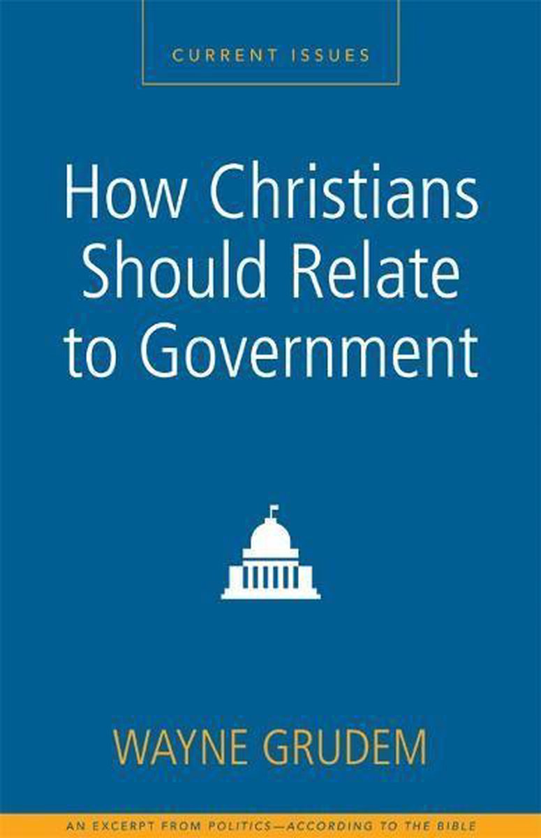 How Christians Should Relate to Government - Wayne A. Grudem