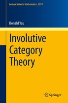 Lecture Notes in Mathematics 2279 - Involutive Category Theory