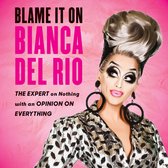 Blame It On Bianca Del Rio