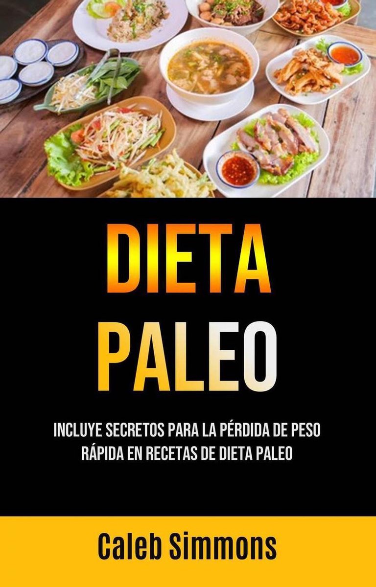 Dieta Paleo: Incluye Secretos Para La Pérdida De Peso Rápida En Recetas De Dieta  Paleo... 