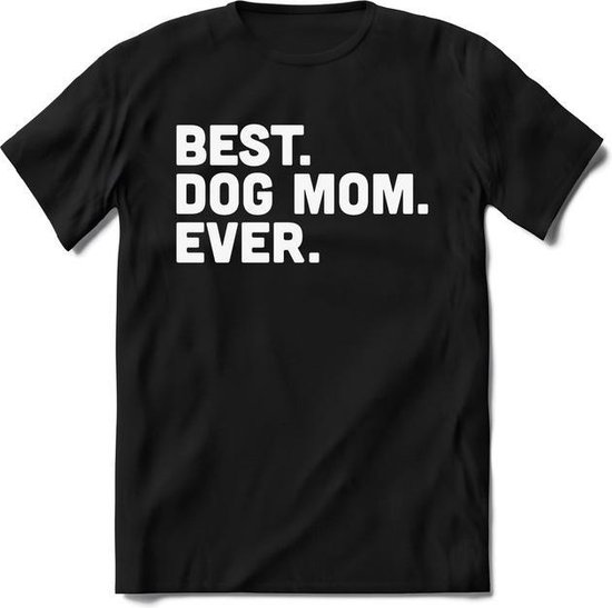 best dog mom ever T-Shirt Heren / Dames - Perfect honden Cadeau Shirt - puppy spreuken teksten en grappige zinnen
