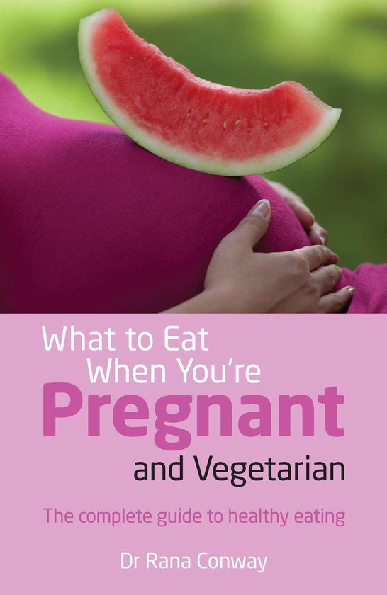 What to Eat When You're Pregnant and Vegetarian (ebook), Rana Conway