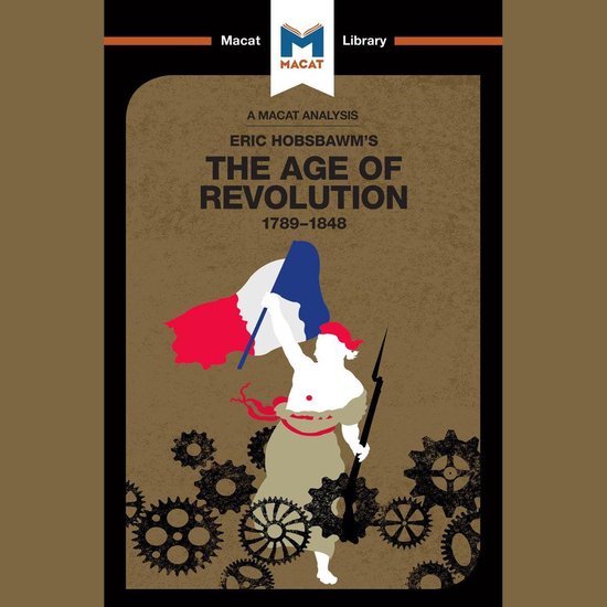 The Macat Analysis of Eric Hobsbawm's The Age Of Revolution - cover
