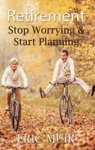 Retirement – Stop Worrying & Start Planning
