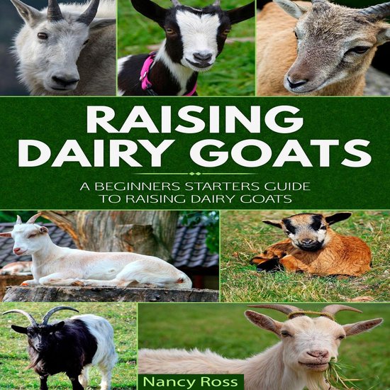Raising Dairy Goats: A Beginners Starters Guide to Raising D ... - cover