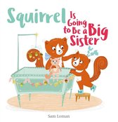Squirrel Is Going to Be a Big Sister