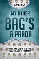 Quick and Dirty Tips for Surviving 2 - My Other Bag’s a Prada: Quick and Dirty Tips for Surviving an Ileostomy