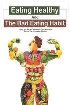 Eating Healthy And The Bad Eating Habit: Things You May Not Know About The Motivation Behind The Overeating Situation