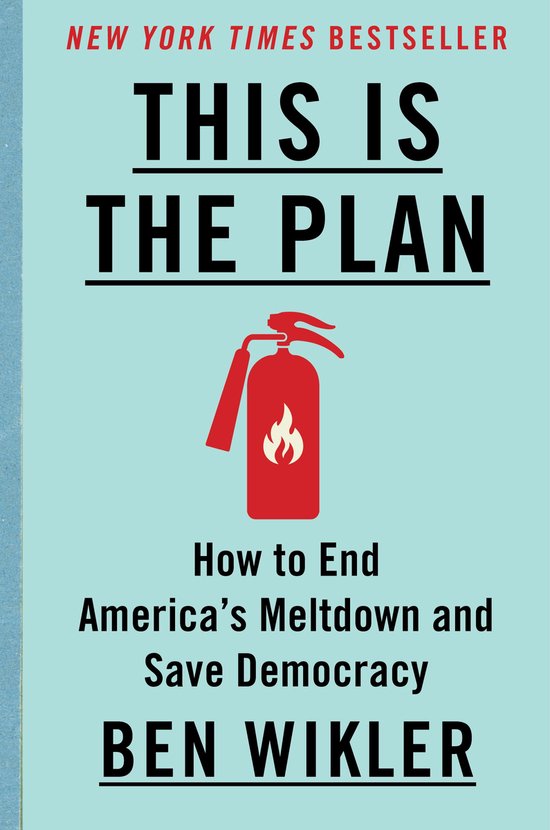 Boekcover "This Is The Plan" met rode brandblusser en tekst: "New York Times Bestseller", "How to End America's Meltdown and Save Democracy", "Ben Wikler".