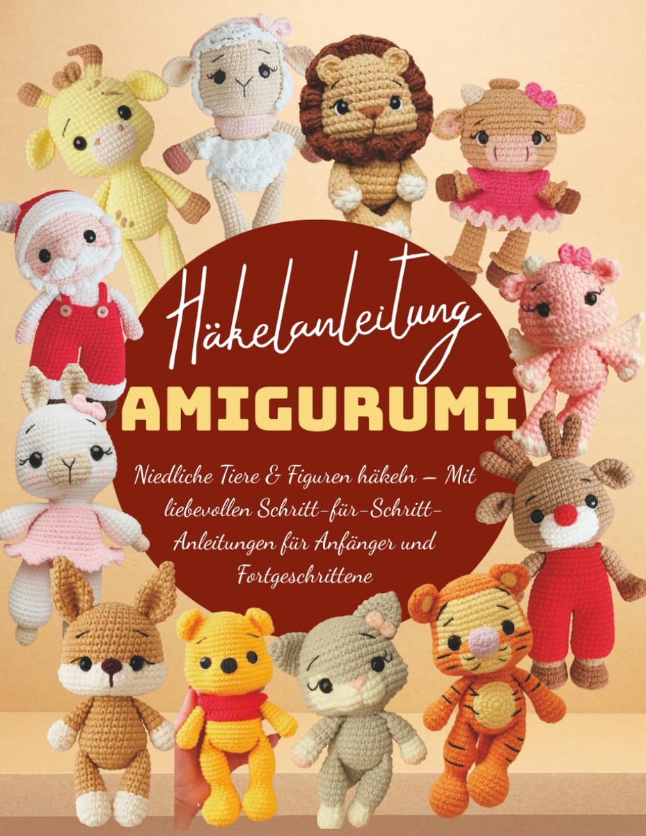 Amigurumi: Niedliche Tiere & Figuren häkeln - Schritt-für-Schritt-Anleitungen für Anfänger & Fortgeschrittene