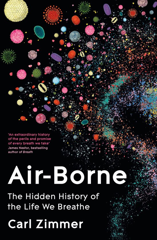 Couverture du livre 'Air-Borne' avec des particules microscopiques multicolores sur fond noir. Titre : Air-Borne, The Hidden History of the Life We Breathe. Auteur : Carl Zimmer.