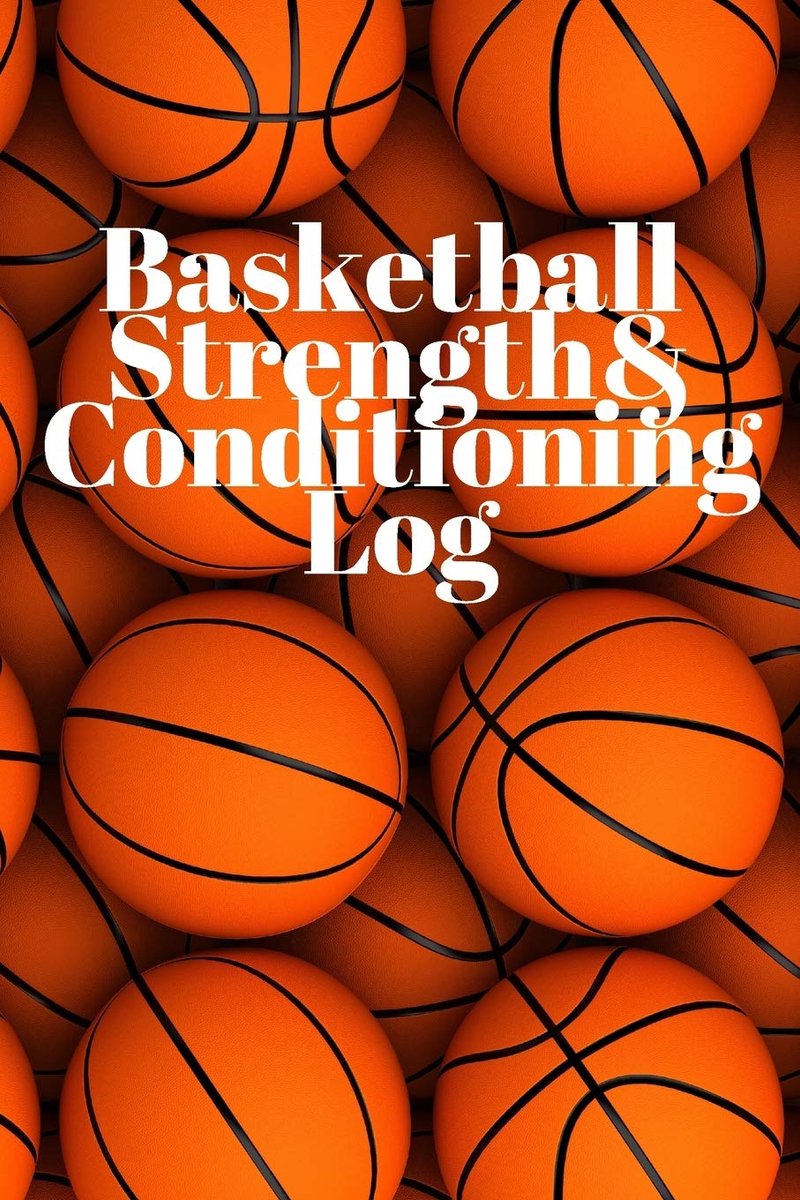 Basketball Fitness and Conditioning Log: Daily Workout Journal / Diary / Planner / Notebook For Player and Coach ( Strength, Diet, Training Routine Log )