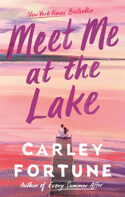 Boekomslag van 'Meet Me at the Lake' met een stel op een pier bij zonsondergang. Tekst: 'New York Times Bestseller', 'Meet Me at the Lake', 'CARLEY FORTUNE'.