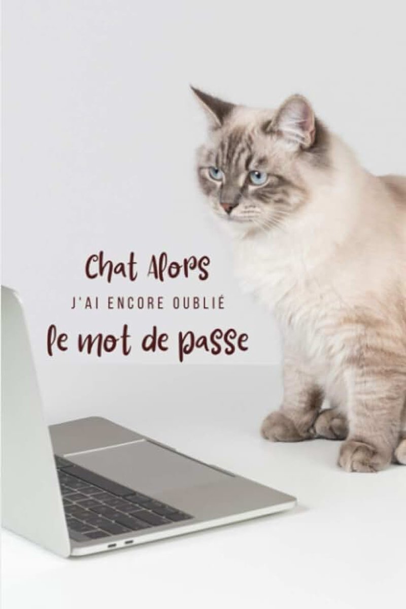 Alors j'ai encore oublié le mot de passe: carnet A5 pour vos identifiants et mots de passe internet - répertoire alphabétique - couverture chat - 105 pages (4 pages par lettres)