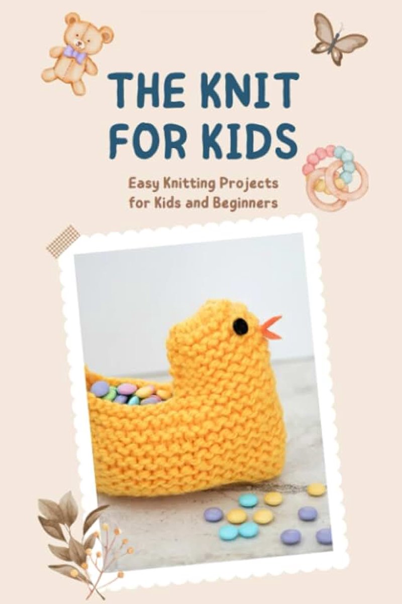 Knit for Kids: Easy Knitting Projects for Kids and Beginners: Knitting Patterns Kids can Knit