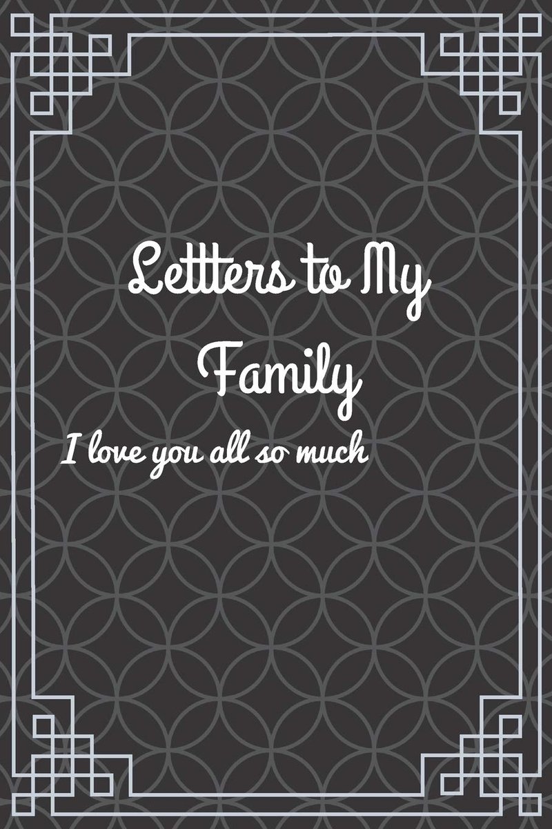 To My Family I love you all so much: Write Now... Read Later
