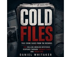 Cold Files: True Crime Cases From the Records: Ten Chilling Unsolved Mysteries Reopened Through Forensic Clues and Fresh Eyes