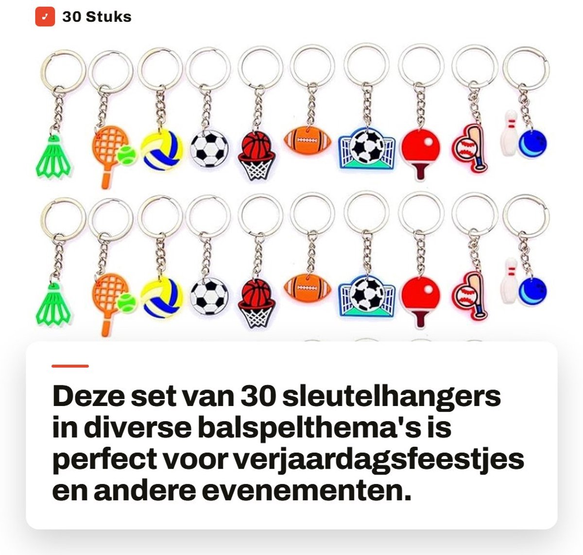 Dailygoods- Sleutelhangers 30x Sportthema - Tafeltennis/Honkbal/Volleybal/Bowling/Basketbal/Voetbal - PVC Zacht Plastic - Cadeau-ideeën - Splitring Bevestiging - Sport Sleutelhanger