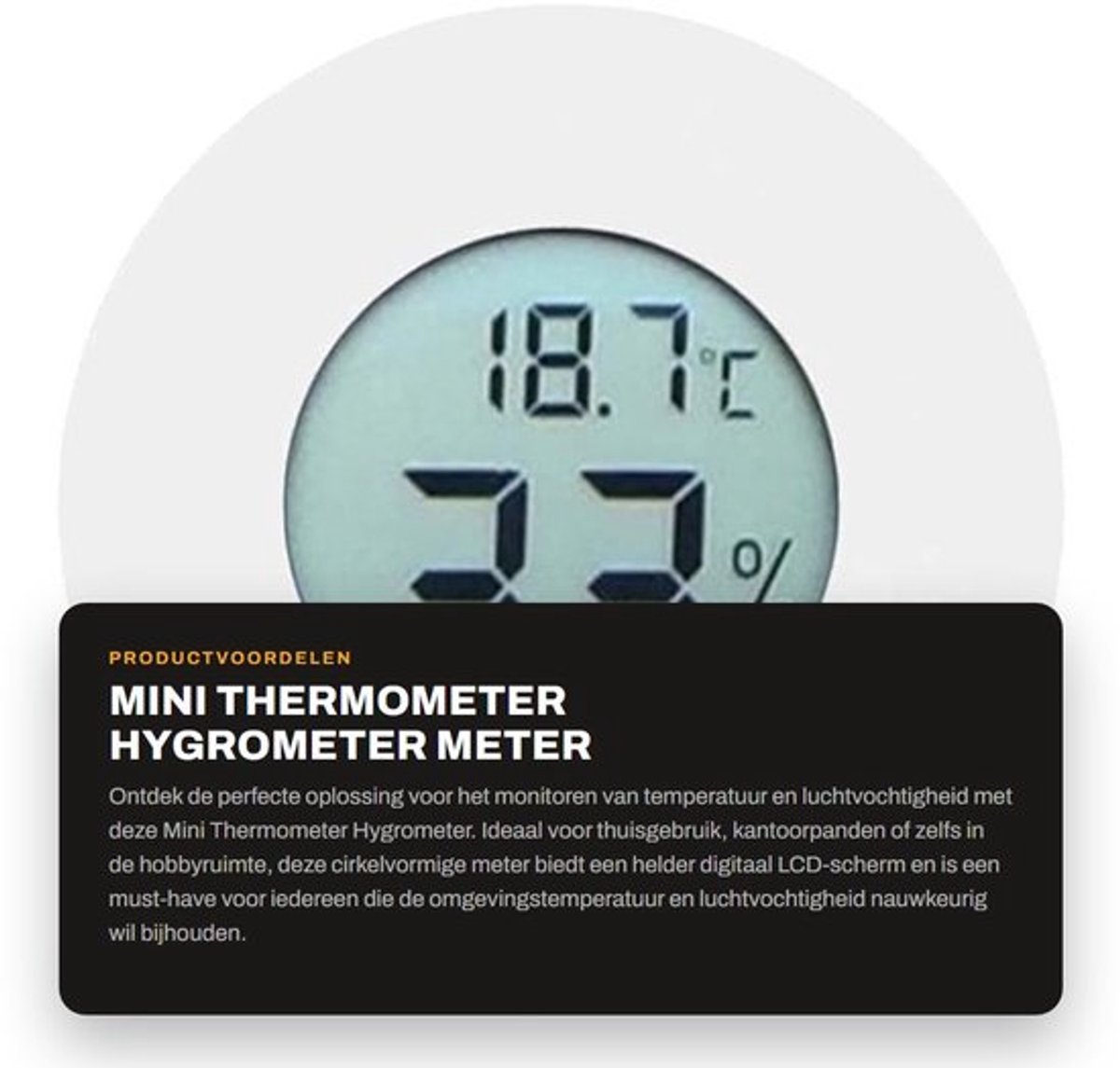 Thermometer Hygrometer Digitaal LCD-scherm - Temperatuurmeter - Vochtigheidsmeter - Temperatuurbereik - Vochtigheidsbereik - Nauwkeurigheid ± 1 °C - Klimaatmeter