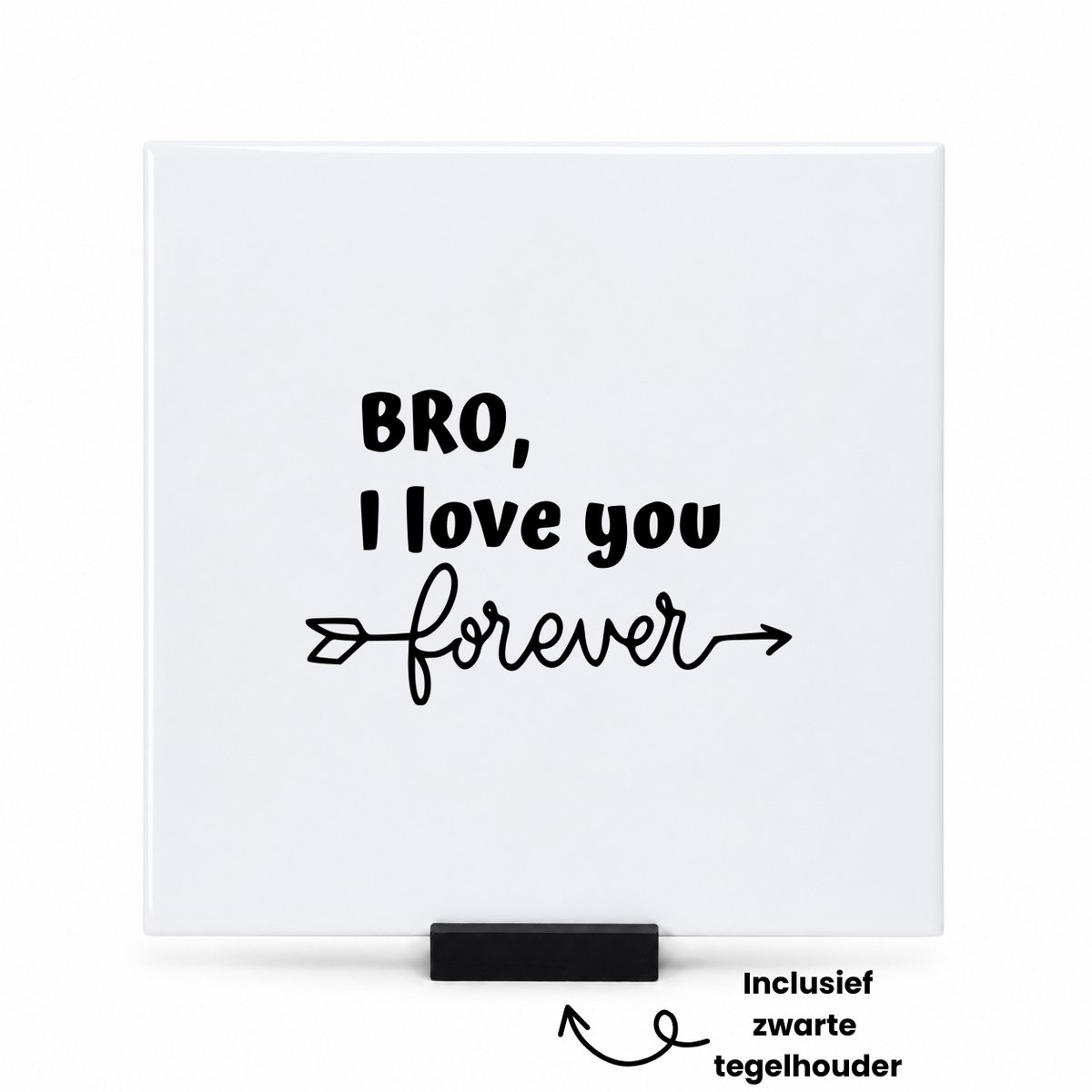 Hacebo Bro ik hou van je voor altijd tegeltje met tegelhouder - Vriend - Familie - tegeltjes met tekst - Cadeau - spreuktegels - 15x15 CM Wit