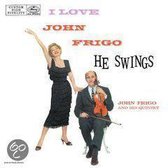 I Love John Frigo He Swings