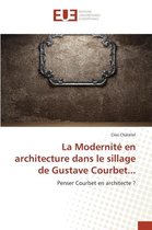 Omn.Univ.Europ.-La Modernité En Architecture Dans Le Sillage de Gustave Courbet...