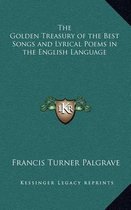 The Golden Treasury of the Best Songs and Lyrical Poems in the English Language