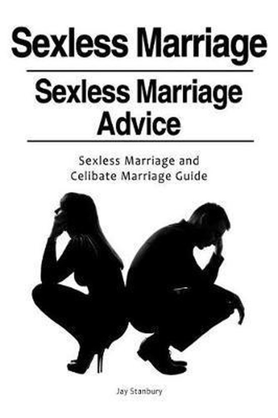 Sexless Marriages Sexless Marriage Advice Sexless Marriage And Celibate Marriage