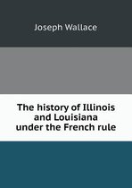 The history of Illinois and Louisiana under the French rule