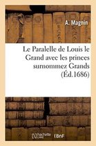 Litterature- Le Paralelle de Louis Le Grand Avec Les Princes Surnommez Grands