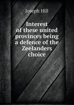 Interest of these united provinces being a defence of the Zeelanders choice