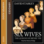 David Starkey's Six Wives: The Queens of Henry VIII, een ingekorte versie voorgelezen door Patricia Hodge.