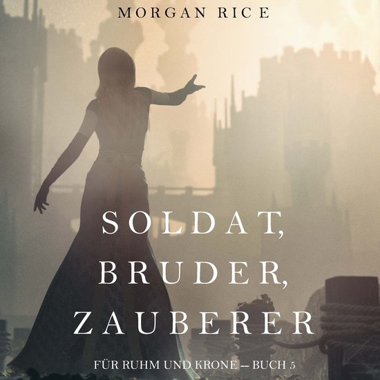 Soldat, Bruder, Zauberer (Für Ruhm und Krone – Buch 5) - cover