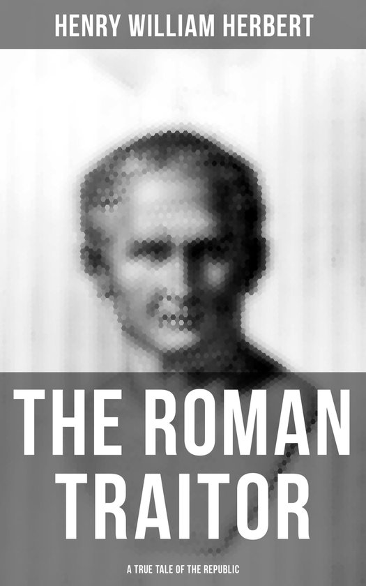 The Roman Traitor: A True Tale of the Republic - cover