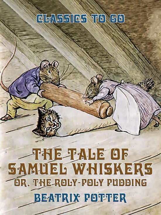 Classics To Go - The Tale of Samuel Whiskers, or, The Roly-Poly Pudding