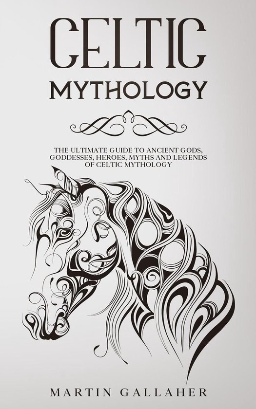 Celtic Mythology The Ultimate Guide to Celtic Gods, Goddesse ... - cover
